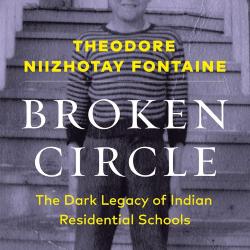 Broken Circle: The Dark Legacy of Indian Residential Schools