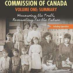 Final Report of the Truth and Reconciliation Commission of Canada. Volume 1: Summary: Honouring the Truth, Reconciling for the Future