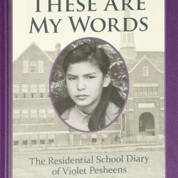 These Are My Words: The Residential School Diary of Violet Pesheens