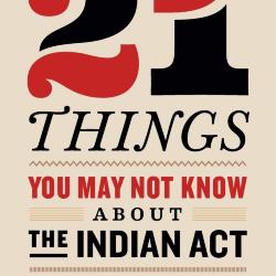 21 Things You May Not Know About the Indian Act: Helping Canadians Make Reconciliation with Indigenous Peoples a Reality